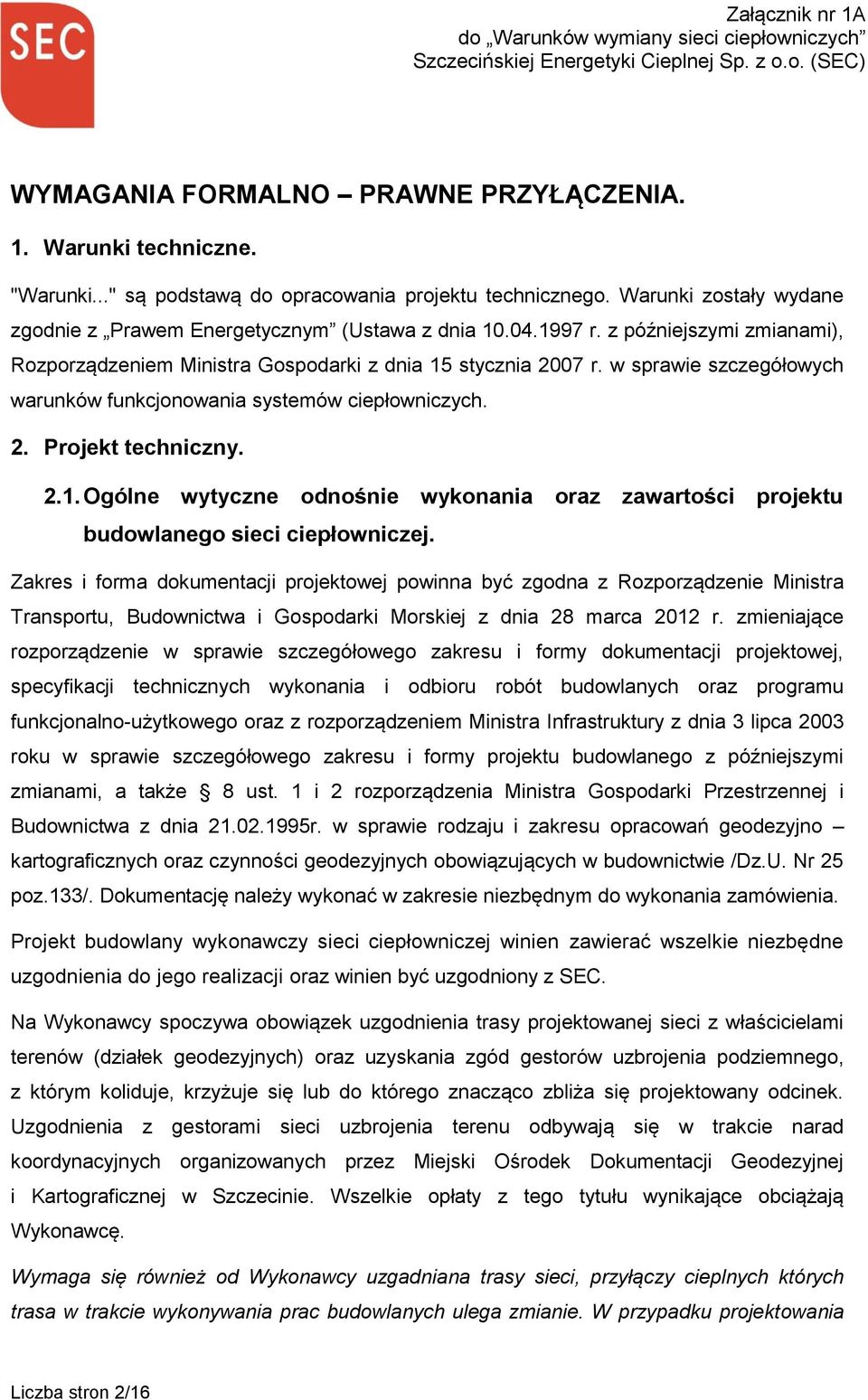 Zakres i forma dokumentacji projektowej powinna być zgodna z Rozporządzenie Ministra Transportu, Budownictwa i Gospodarki Morskiej z dnia 28 marca 2012 r.