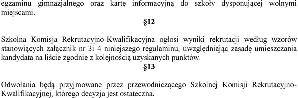 4 niniejszego regulaminu, uwzględniając zasadę umieszczania kandydata na liście zgodnie z kolejnością uzyskanych