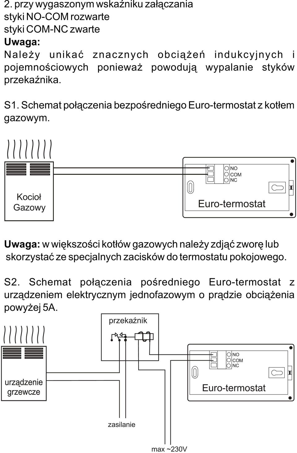 NO COM NC Kocio³ Gazowy Euro-termostat Uwaga: w wiêkszoœci kot³ów gazowych nale y zdj¹æ zworê lub skorzystaæ ze specjalnych zacisków do termostatu