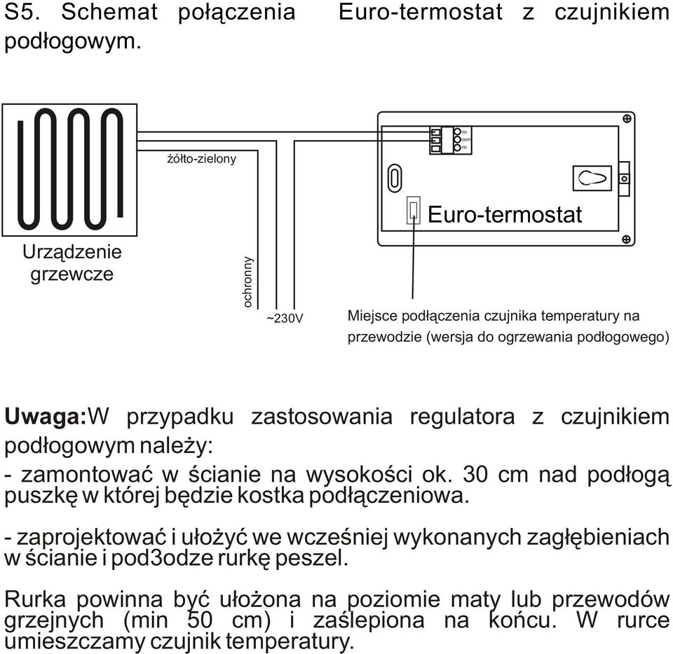 pod³ogowego) Uwaga:W przypadku zastosowania regulatora z czujnikiem pod³ogowym nale y: - zamontowaæ w œcianie na wysokoœci ok.