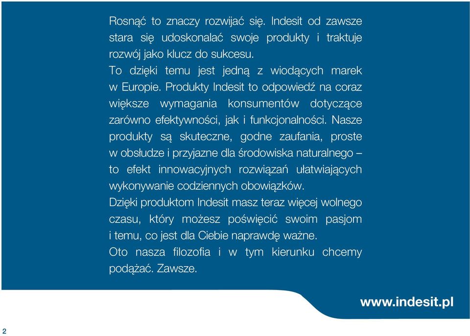 Produkty Indesit to odpowiedπ na coraz wiêksze wymagania konsumentów dotycz ce zarówno efektywnoœci, jak i funkcjonalnoœci.