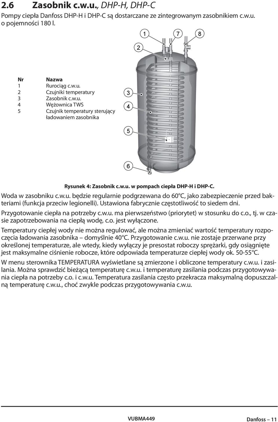 Ustawiona fabrycznie częstotliwość to siedem dni. Przygotowanie ciepła na potrzeby c.w.u. ma pierwszeństwo (priorytet) w stosunku do c.o., tj. w czasie zapotrzebowania na ciepłą wodę, c.o. jest wyłączone.