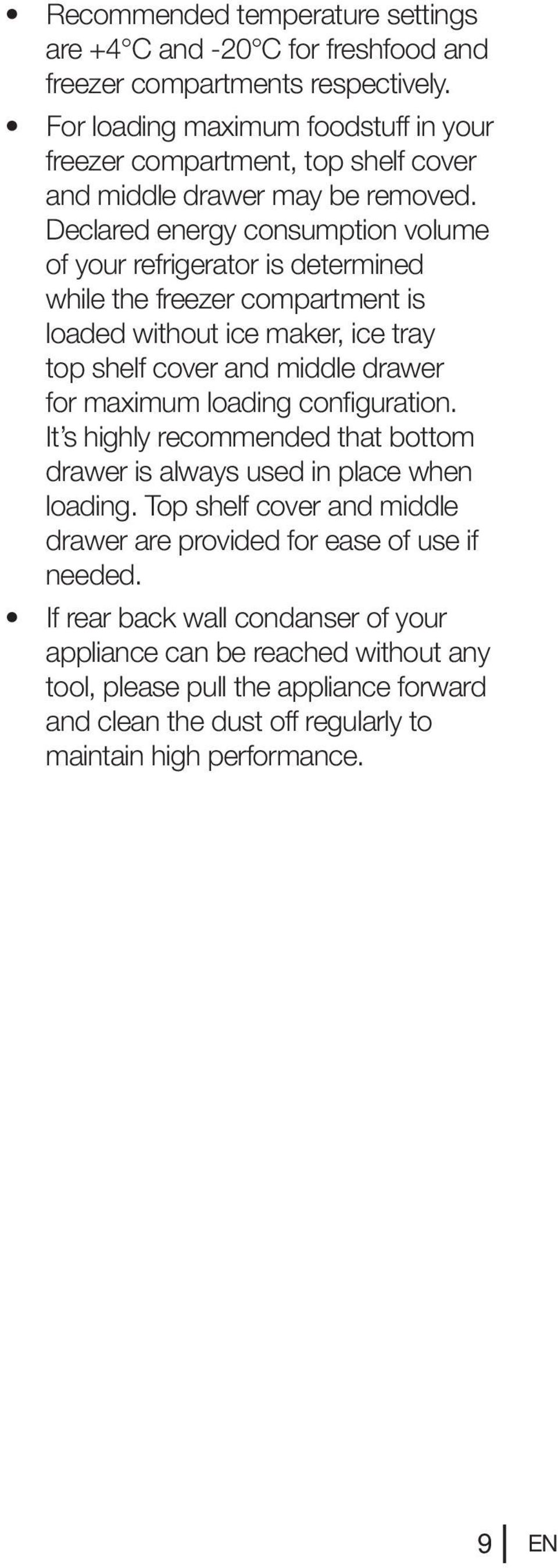 Declared energy consumption volume of your refrigerator is determined while the freezer compartment is loaded without ice maker, ice tray top shelf cover and middle drawer for maximum