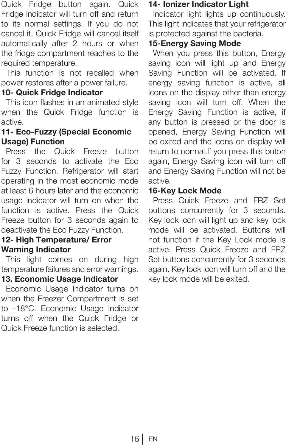This function is not recalled when power restores after a power failure. 10- Quick Fridge Indicator This icon flashes in an animated style when the Quick Fridge function is active.
