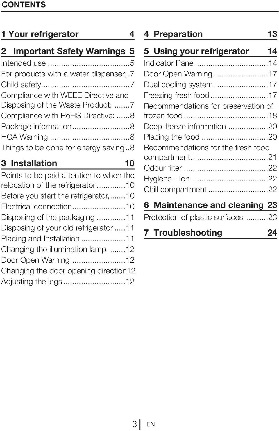 ..8 3 Installation 10 Points to be paid attention to when the relocation of the refrigerator...10 Before you start the refrigerator,...10 Electrical connection...10 Disposing of the packaging.