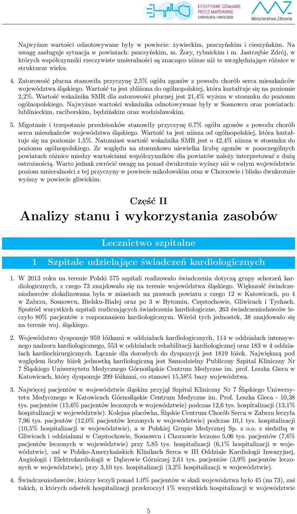 Zatorowość płucna stanowiła przyczynę 2,5% ogółu zgonów z powodu chorób serca mieszkańców województwa śląskiego. Wartość ta jest zbliżona do ogólnopolskiej, która kształtuje się na poziomie 2,2%.