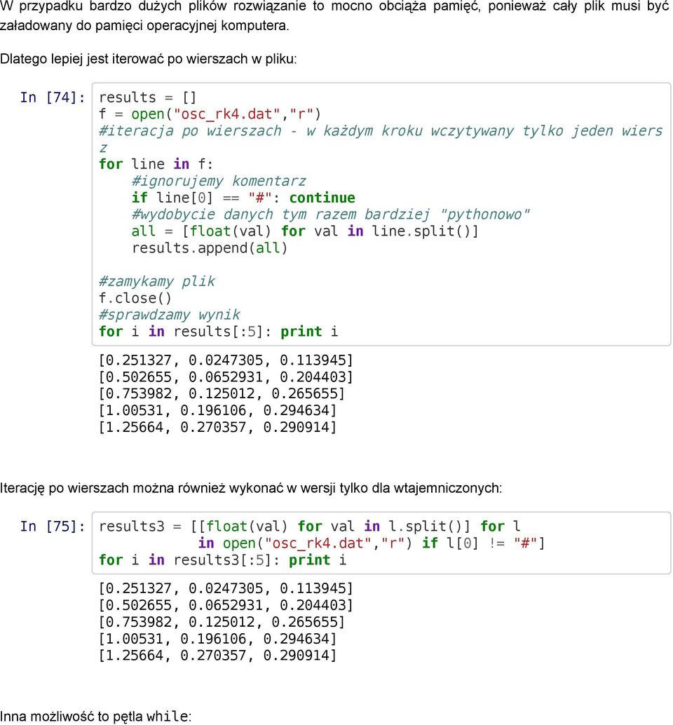 dat","r") #iteracja po wierszach - w każdym kroku wczytywany tylko jeden wiers z for line in f: #ignorujemy komentarz if line[0] == "#": continue #wydobycie danych tym razem bardziej "pythonowo" all