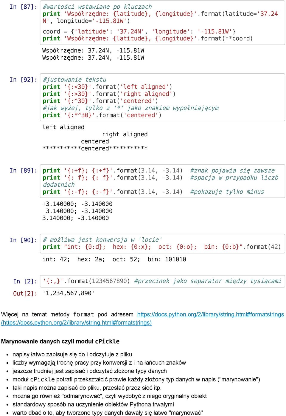 format('left aligned') print '{:>30}'.format('right aligned') print '{:^30}'.format('centered') #jak wyżej, tylko z '*' jako znakiem wypełniającym print '{:*^30}'.