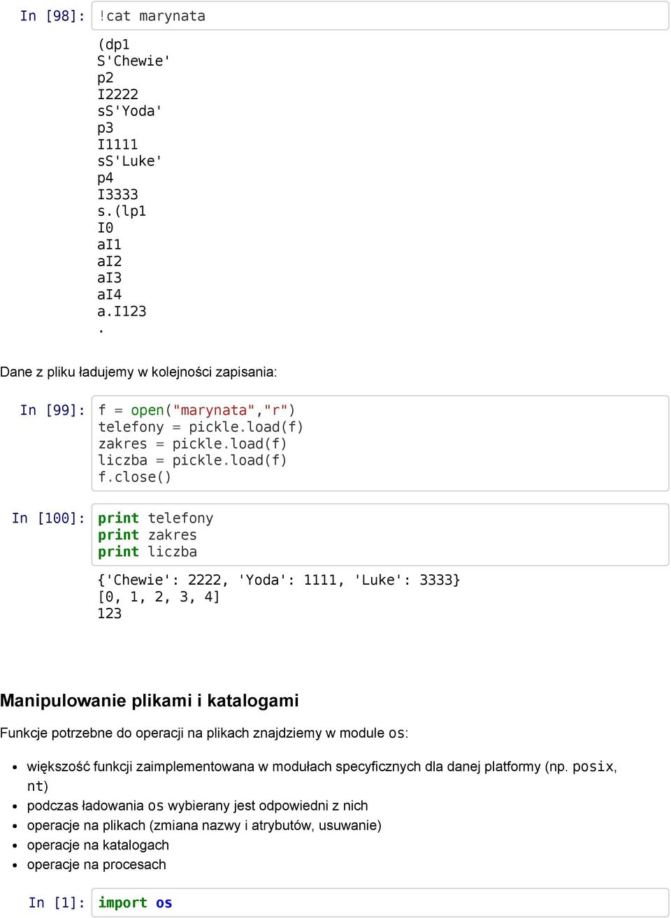close() In [100]: print telefony print zakres print liczba {'Chewie': 2222, 'Yoda': 1111, 'Luke': 3333} [0, 1, 2, 3, 4] 123 Manipulowanie plikami i katalogami Funkcje potrzebne do operacji