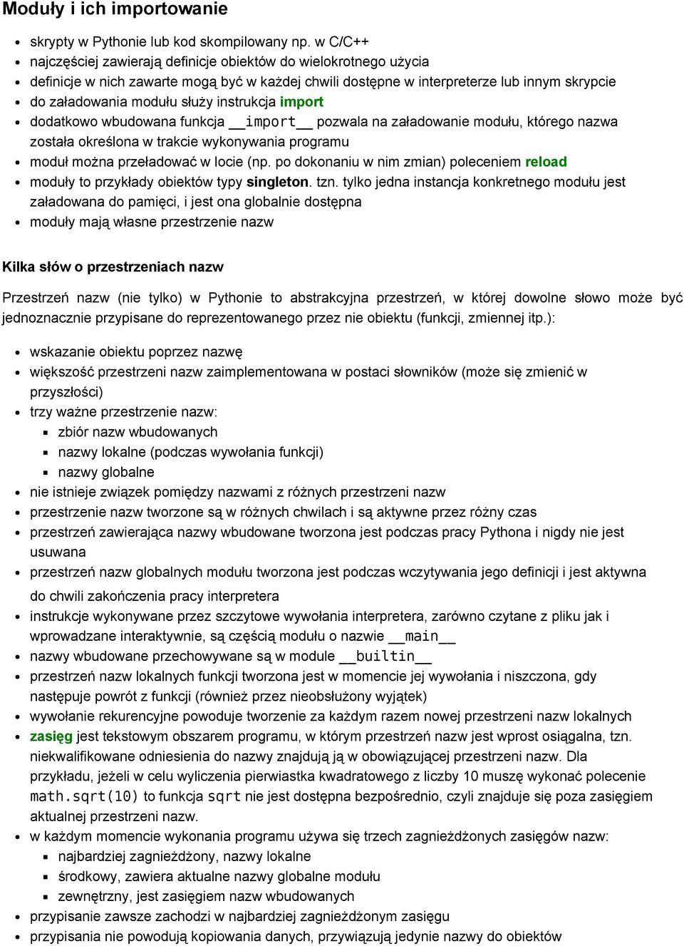 instrukcja import dodatkowo wbudowana funkcja import pozwala na załadowanie modułu, którego nazwa została określona w trakcie wykonywania programu moduł można przeładować w locie (np.