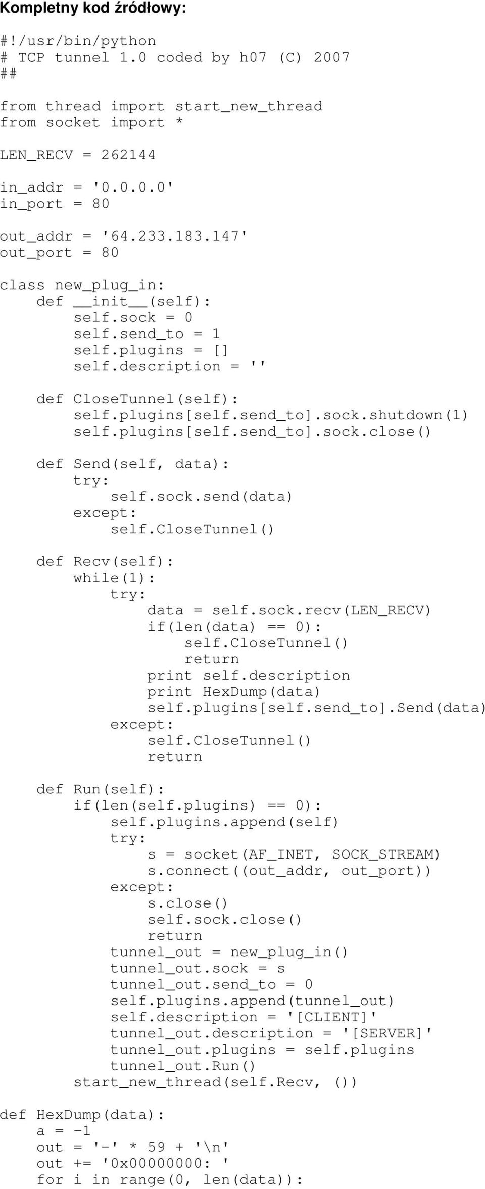 plugins[self.send_to].sock.close() def Send(self, data): self.sock.send(data) def Recv(self): data = self.sock.recv(len_recv) if(len(data) == 0): print self.description print HexDump(data) self.