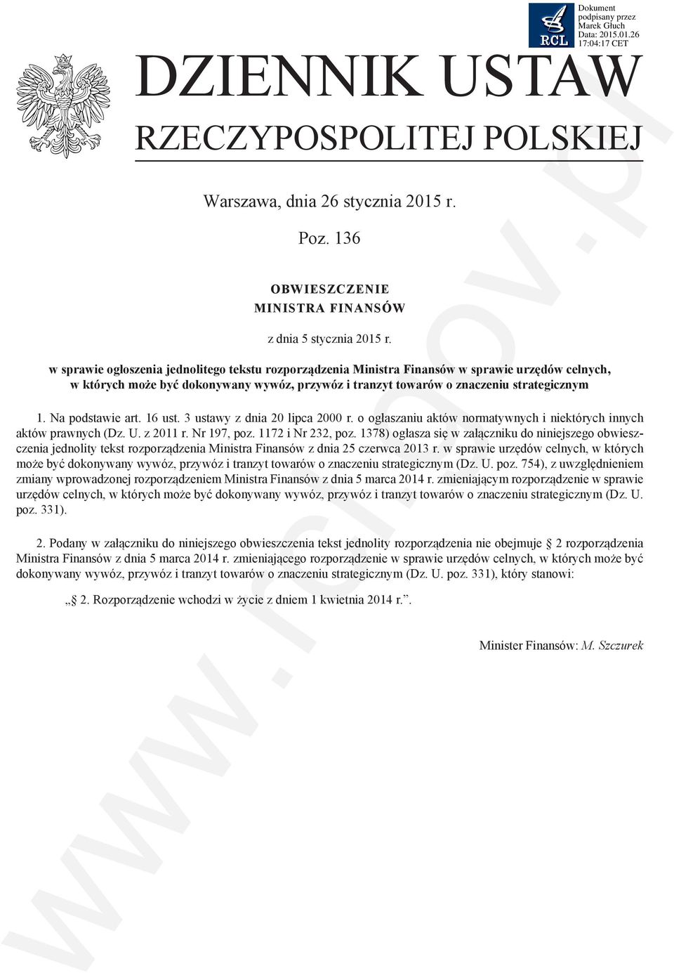 Na podstawie art. 16 ust. 3 ustawy z dnia 20 lipca 2000 r. o ogłaszaniu aktów normatywnych i niektórych innych aktów prawnych (Dz. U. z 2011 r. Nr 197, poz. 1172 i Nr 232, poz.