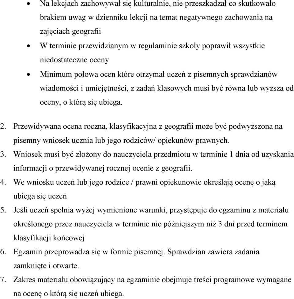 którą się ubiega. 2. Przewidywana ocena roczna, klasyfikacyjna z geografii może być podwyższona na pisemny wniosek ucznia lub jego rodziców/ opiekunów prawnych. 3.