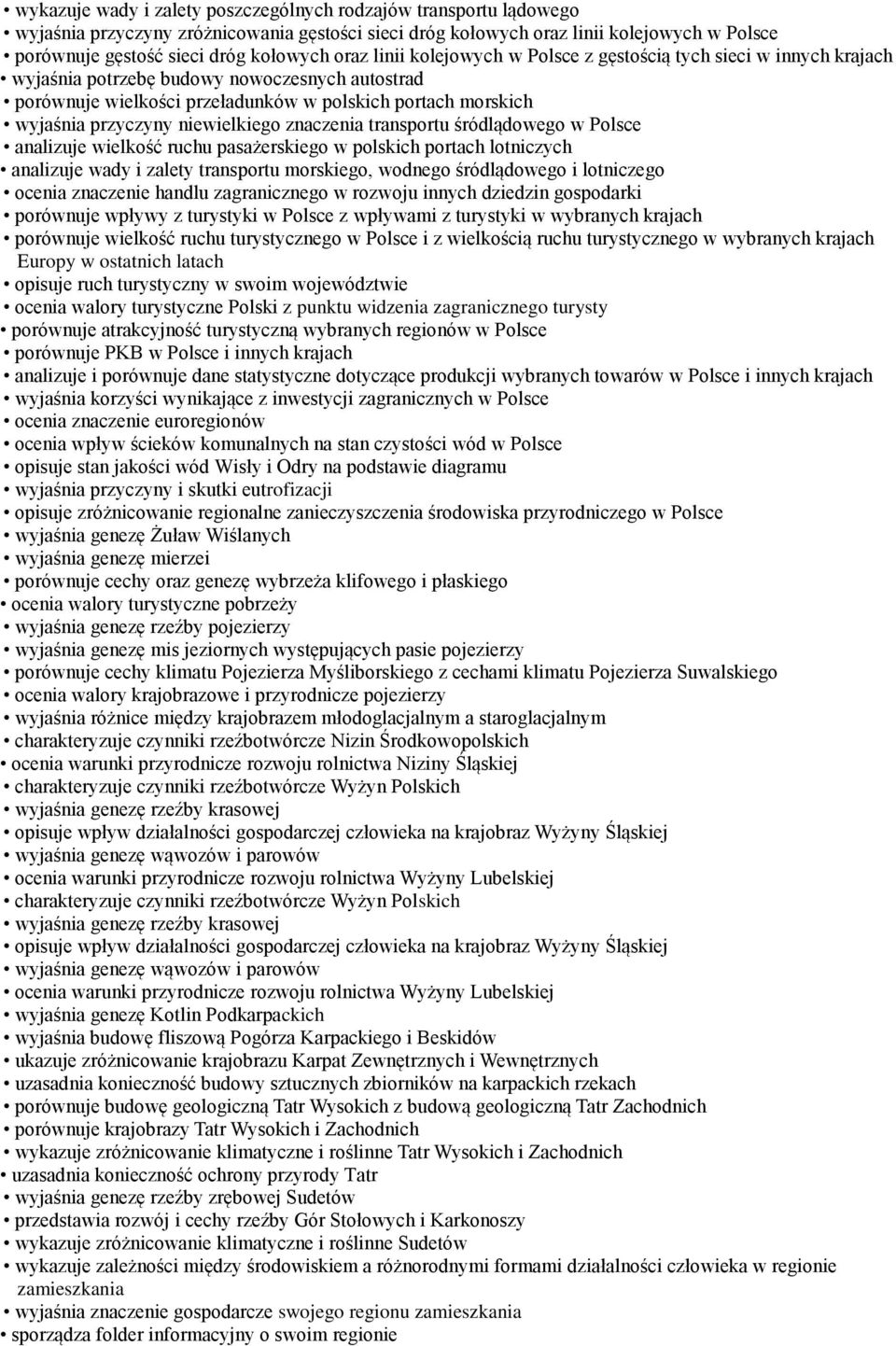 niewielkiego znaczenia transportu śródlądowego w Polsce analizuje wielkość ruchu pasażerskiego w polskich portach lotniczych analizuje wady i zalety transportu morskiego, wodnego śródlądowego i