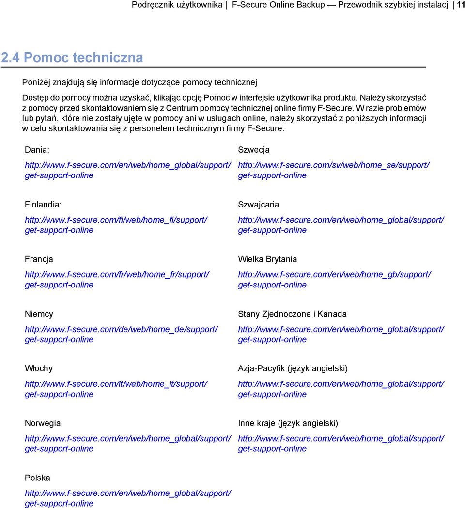 Należy skorzystać z pomocy przed skontaktowaniem się z Centrum pomocy technicznej online firmy F-Secure.