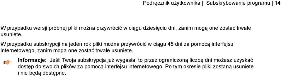 W przypadku subskrypcji na jeden rok pliki można przywrócić w ciągu 45 dni za pomocą interfejsu internetowego, zanim  Informacje: