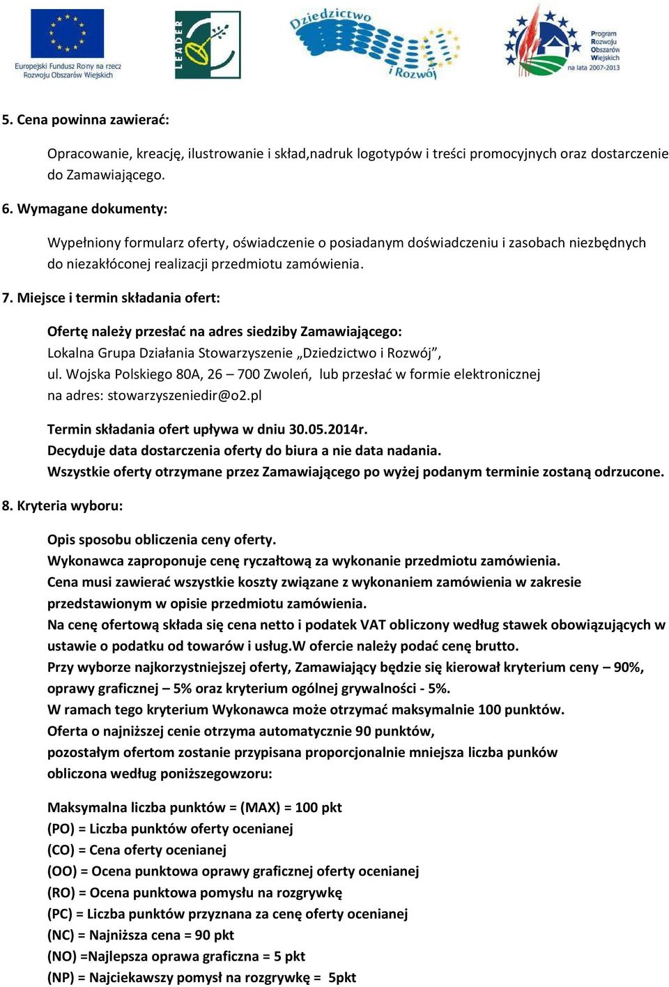 Miejsce i termin składania ofert: Ofertę należy przesłać na adres siedziby Zamawiającego: Lokalna Grupa Działania Stowarzyszenie Dziedzictwo i Rozwój, ul.