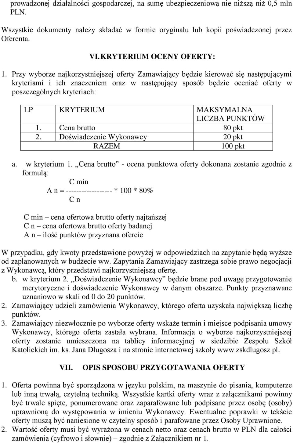 Przy wyborze najkorzystniejszej oferty Zamawiający będzie kierować się następującymi kryteriami i ich znaczeniem oraz w następujący sposób będzie oceniać oferty w poszczególnych kryteriach: LP