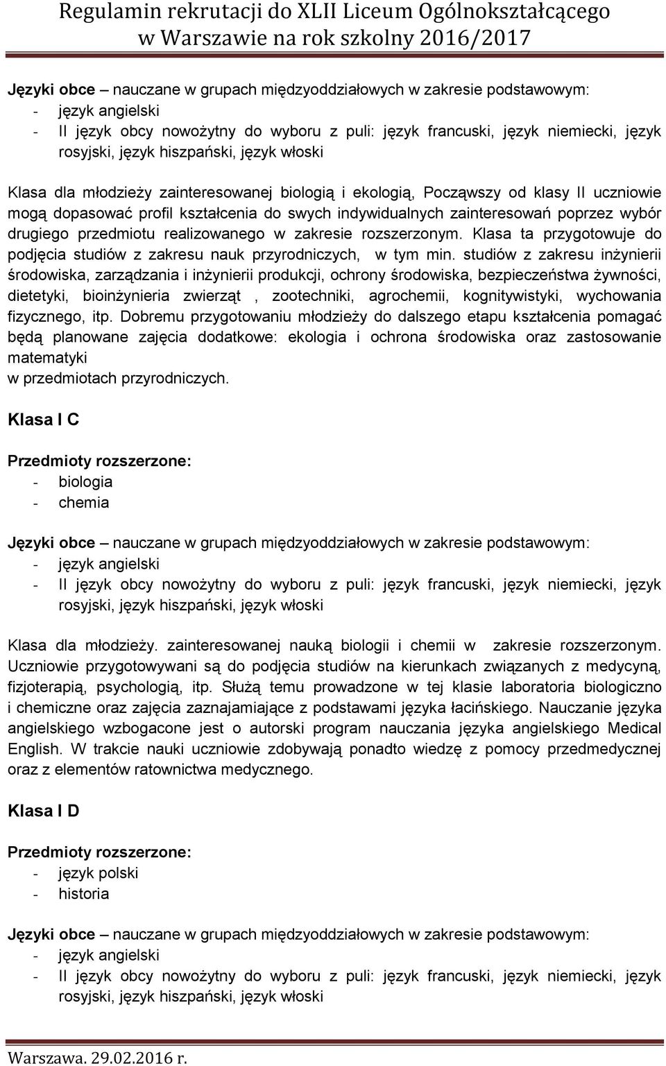 drugiego przedmiotu realizowanego w zakresie rozszerzonym. Klasa ta przygotowuje do podjęcia studiów z zakresu nauk przyrodniczych, w tym min.