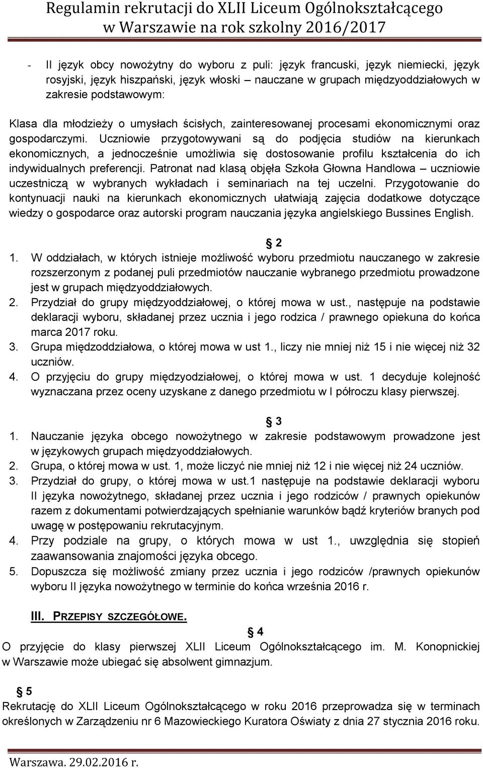 Uczniowie przygotowywani są do podjęcia studiów na kierunkach ekonomicznych, a jednocześnie umożliwia się dostosowanie profilu kształcenia do ich indywidualnych preferencji.