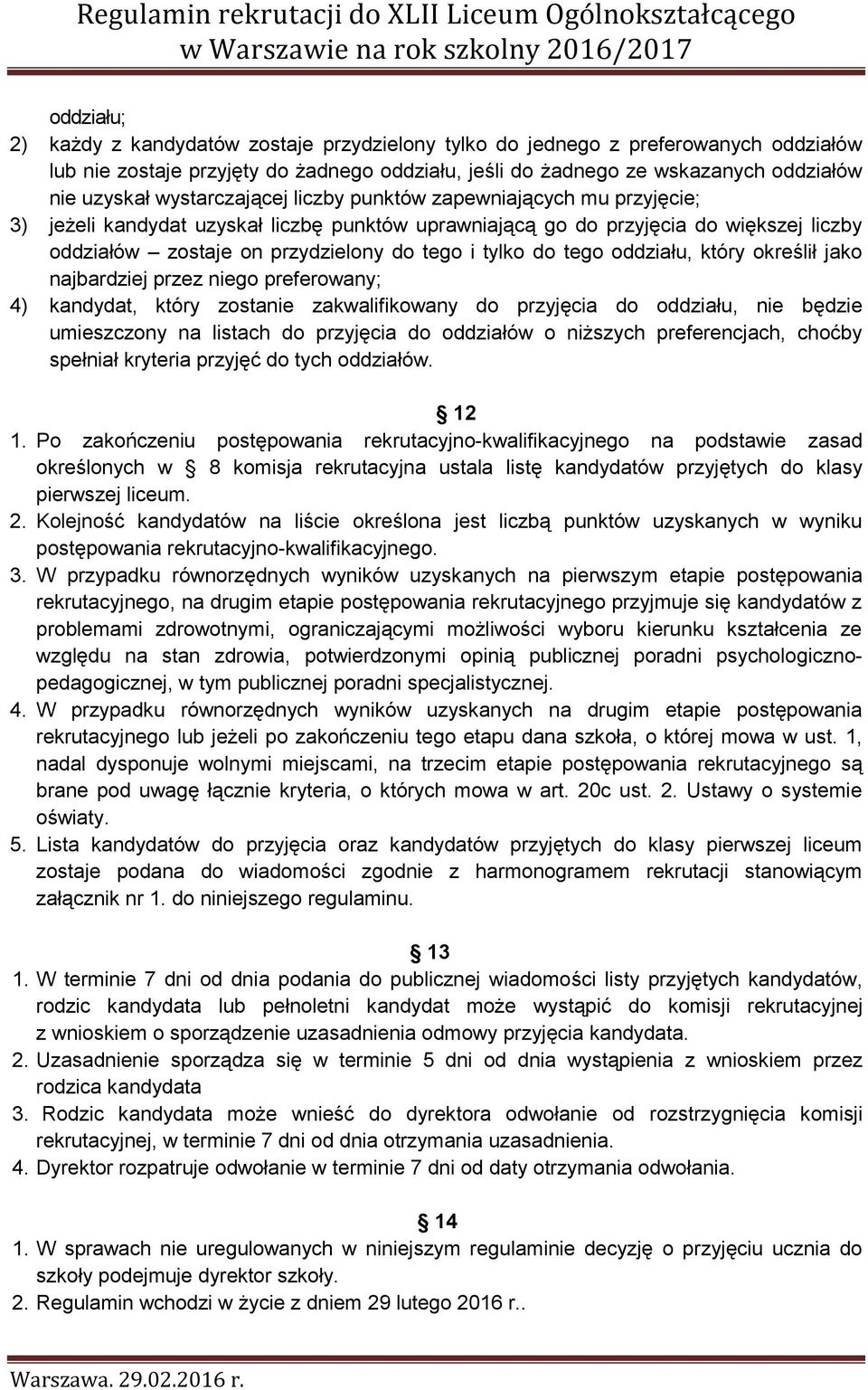 do tego oddziału, który określił jako najbardziej przez niego preferowany; 4) kandydat, który zostanie zakwalifikowany do przyjęcia do oddziału, nie będzie umieszczony na listach do przyjęcia do