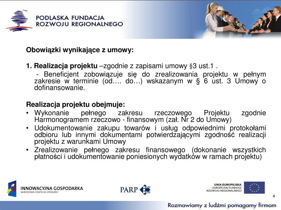 Realizacja projektu obejmuje: Wykonanie pełnego zakresu rzeczowego Projektu zgodnie Harmonogramem rzeczowo - finansowym (zał.