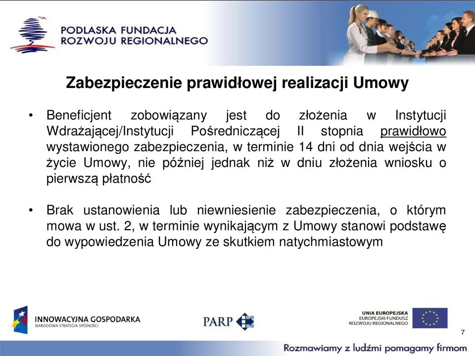 wejścia w życie Umowy, nie później jednak niż w dniu złożenia wniosku o pierwszą płatność Brak ustanowienia lub