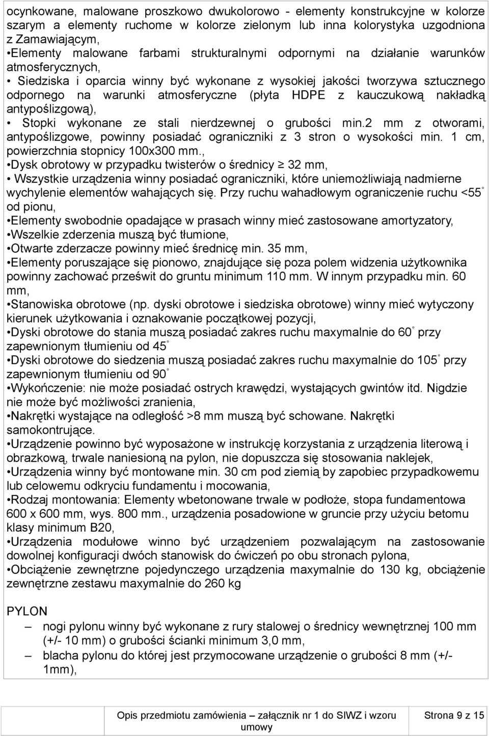 kauczukową nakładką antypoślizgową), Stopki wykonane ze stali nierdzewnej o grubości min.2 mm z otworami, antypoślizgowe, powinny posiadać ograniczniki z 3 stron o wysokości min.