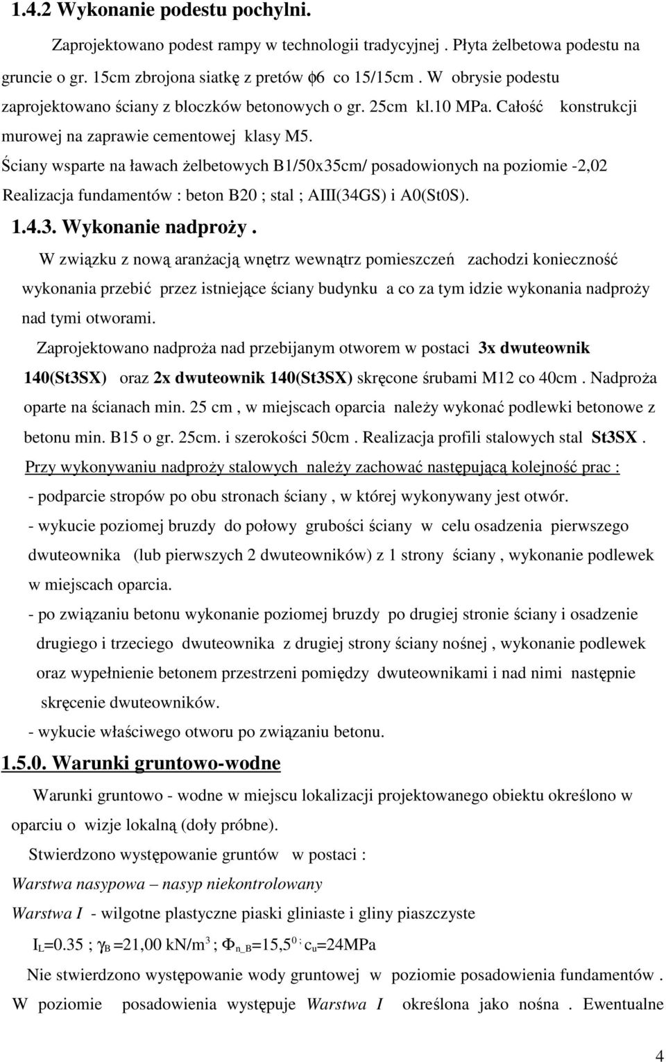 Ściany wsparte na ławach żelbetowych B1/50x35cm/ posadowionych na poziomie -2,02 Realizacja fundamentów : beton B20 ; stal ; AIII(34GS) i A0(St0S). 1.4.3. Wykonanie nadproży.