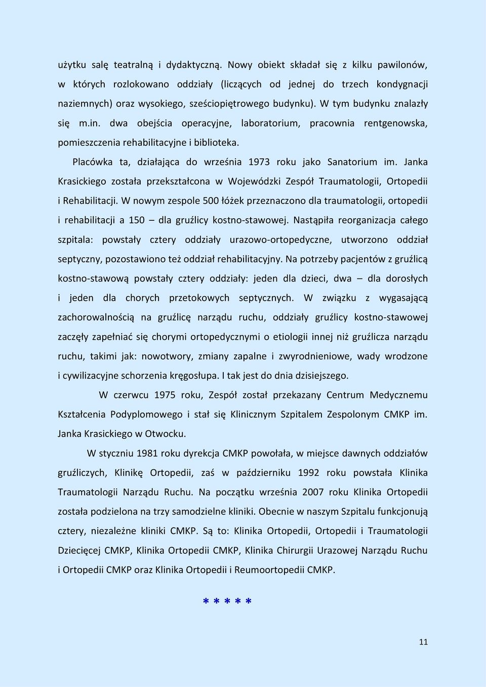 W tym budynku znalazły się m.in. dwa obejścia operacyjne, laboratorium, pracownia rentgenowska, pomieszczenia rehabilitacyjne i biblioteka.