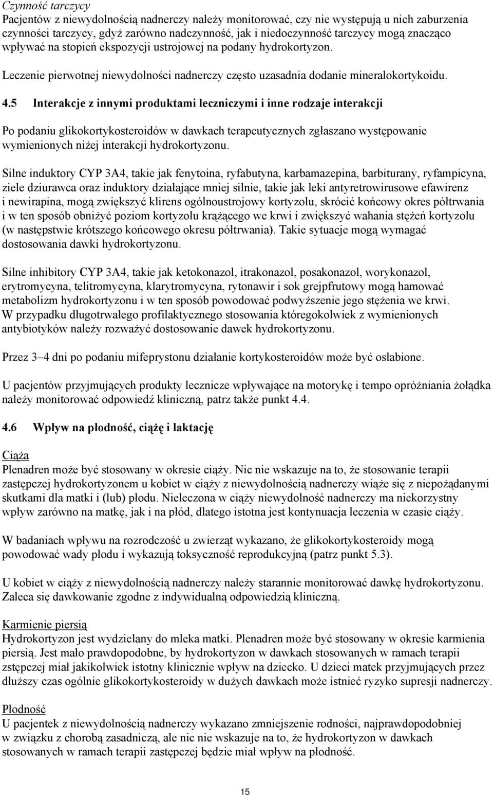 5 Interakcje z innymi produktami leczniczymi i inne rodzaje interakcji Po podaniu glikokortykosteroidów w dawkach terapeutycznych zgłaszano występowanie wymienionych niżej interakcji hydrokortyzonu.