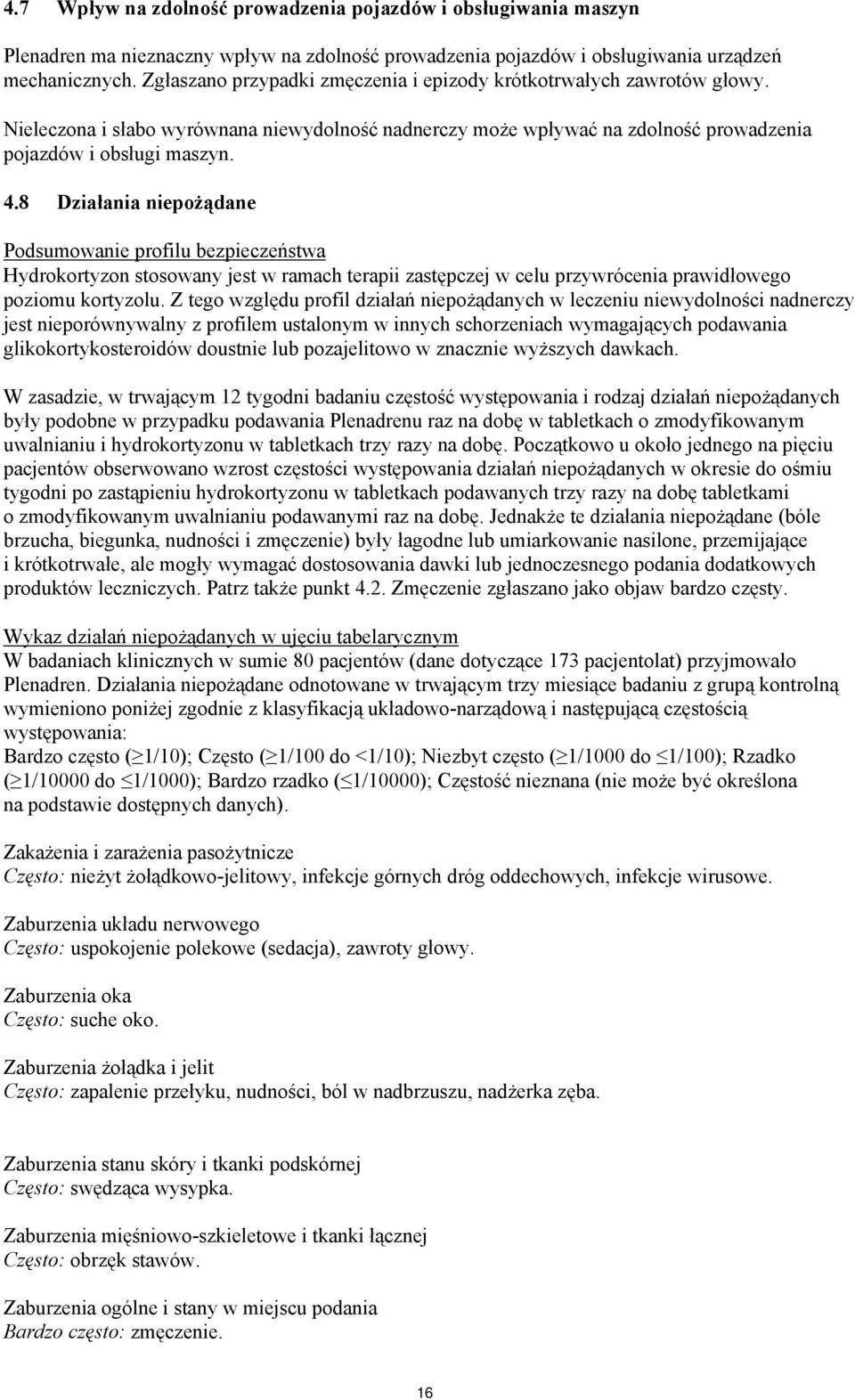 8 Działania niepożądane Podsumowanie profilu bezpieczeństwa Hydrokortyzon stosowany jest w ramach terapii zastępczej w celu przywrócenia prawidłowego poziomu kortyzolu.