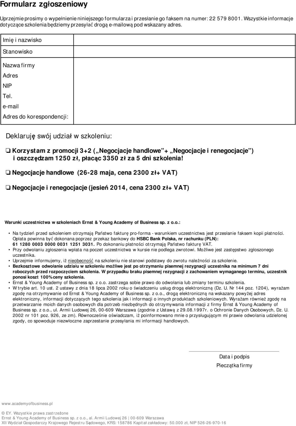 e-mail Adres do korespondencji: Deklarję swój dział w szkoleni: o Korzystam z promocji 3+2 ( Negocjacje handlowe + Negocjacje i renegocjacje ) i oszczędzam 1250 zł, płacąc 3350 zł za 5 dni szkolenia!