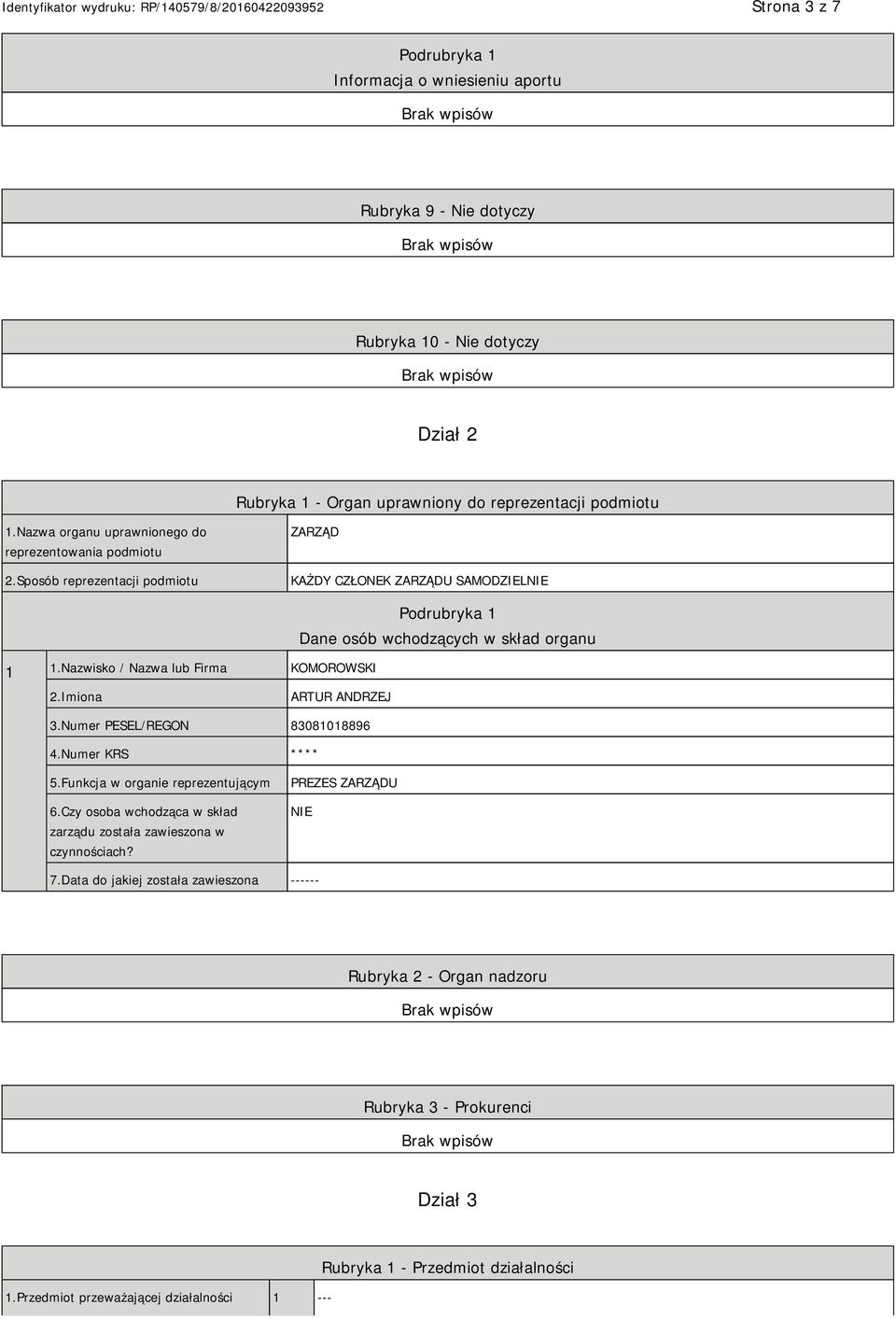 Nazwisko / Nazwa lub Firma KOMOROWSKI Podrubryka 1 Dane osób wchodzących w skład organu 2.Imiona ARTUR ANDRZEJ 3.Numer PESEL/REGON 83081018896 4.Numer KRS **** 5.