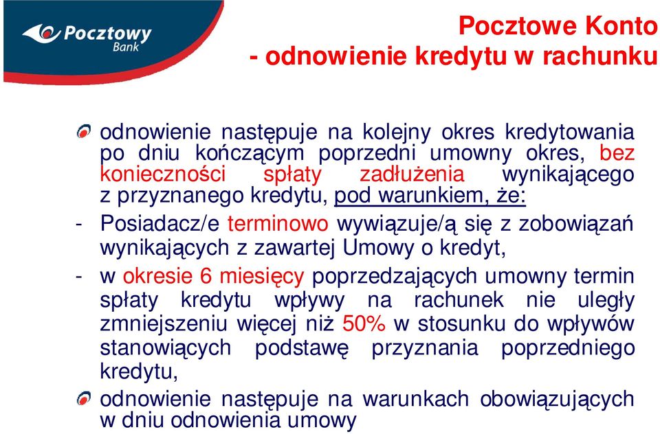 wynikających z zawartej Umowy o kredyt, - w okresie 6 miesięcy poprzedzających umowny termin spłaty kredytu wpływy na rachunek nie uległy