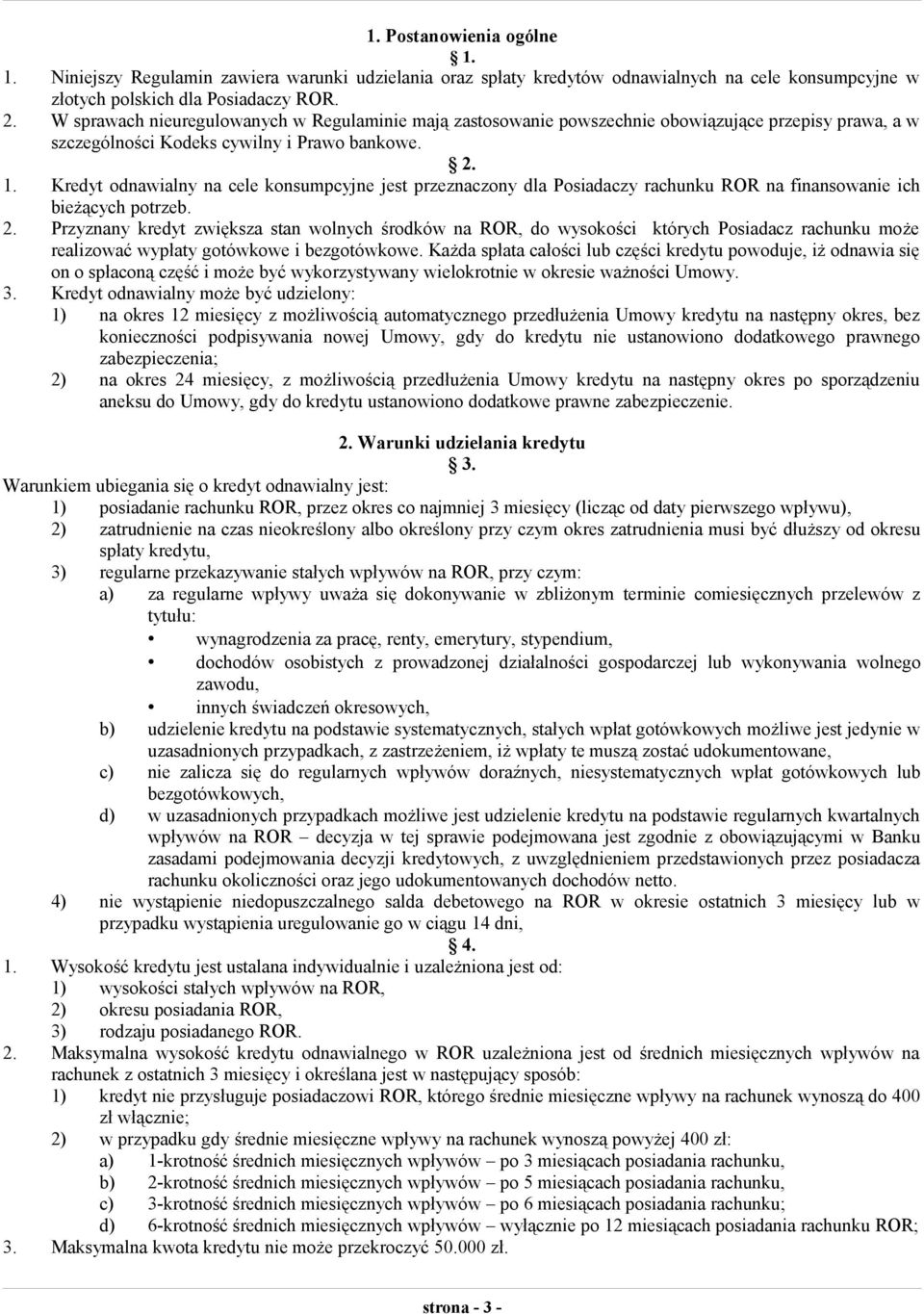 Kredyt odnawialny na cele konsumpcyjne jest przeznaczony dla Posiadaczy rachunku ROR na finansowanie ich bieżących potrzeb. 2.