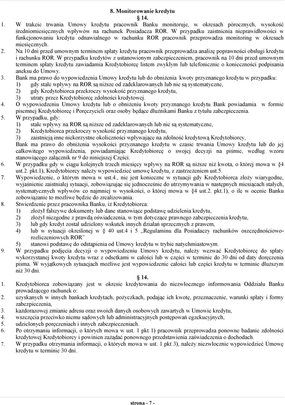 Na 10 dni przed umownym terminem spłaty kredytu pracownik przeprowadza analizę poprawności obsługi kredytu i rachunku ROR.