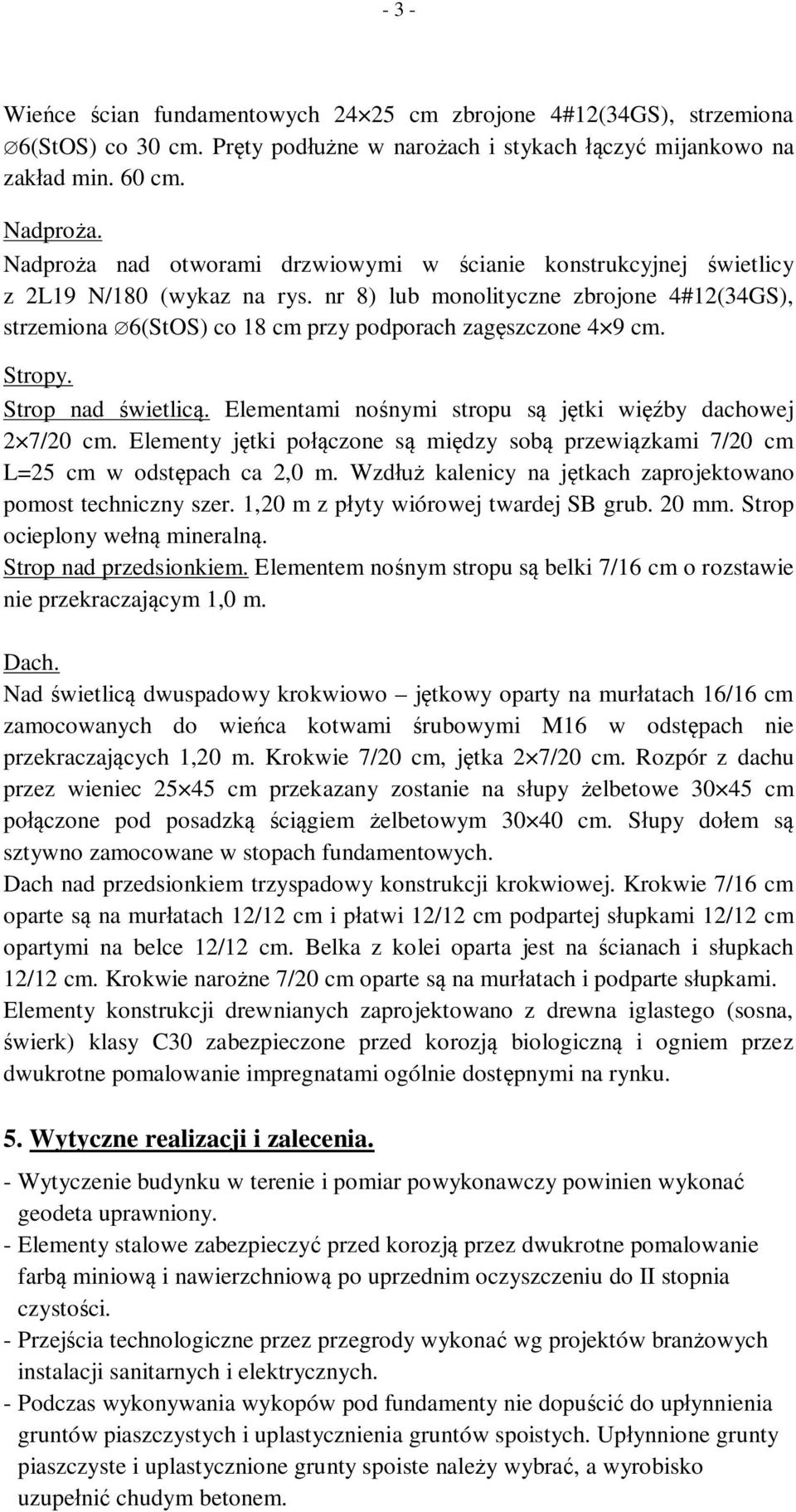 Stropy. Strop nad świetlicą. Elementami nośnymi stropu są jętki więźby dachowej 7/0 cm. Elementy jętki połączone są między sobą przewiązkami 7/0 cm L=5 cm w odstępach ca,0 m.