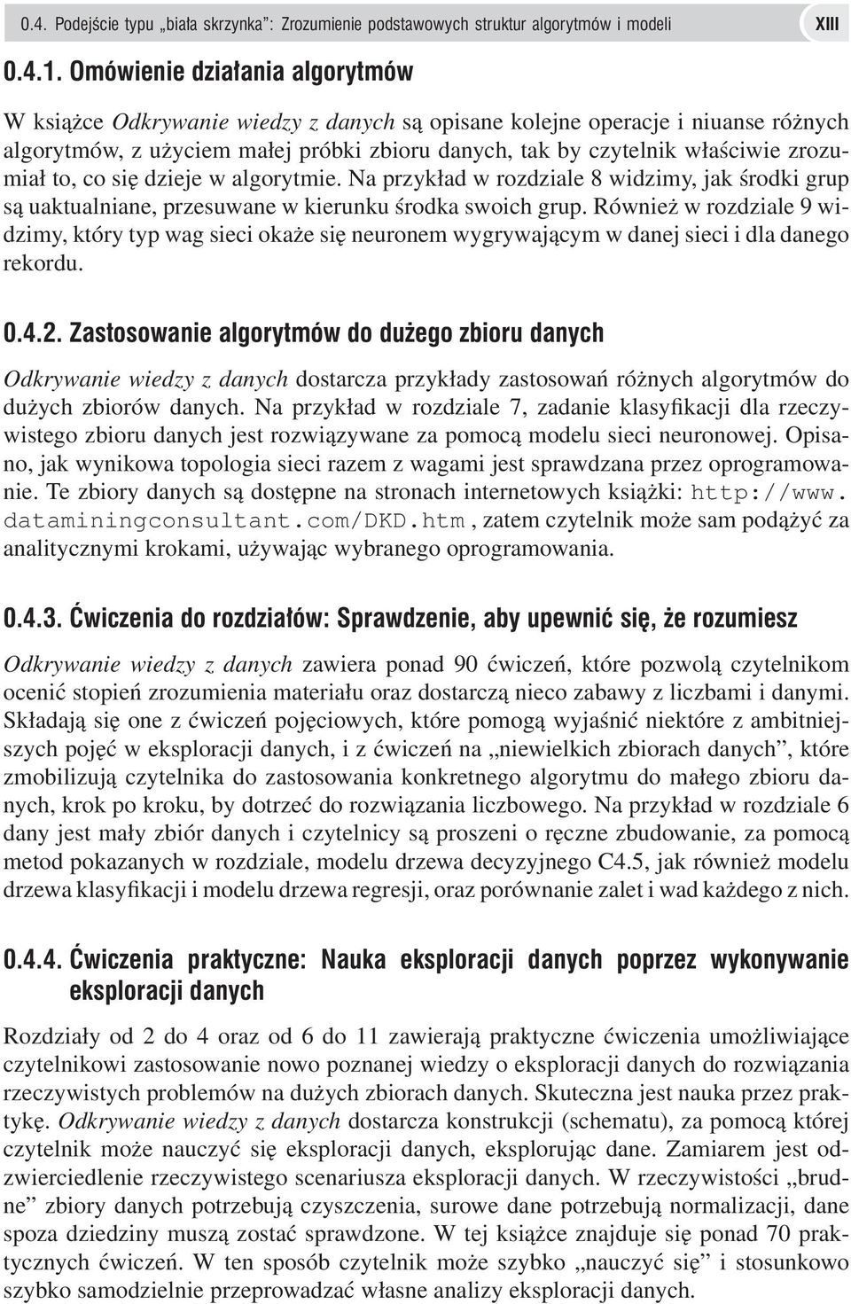 zrozumiał to, co się dzieje w algorytmie. Na przykład w rozdziale 8 widzimy, jak środki grup są uaktualniane, przesuwane w kierunku środka swoich grup.