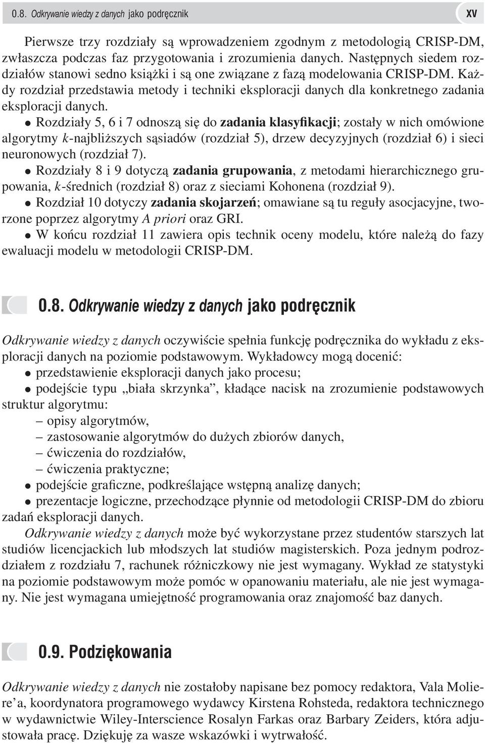 Każdy rozdział przedstawia metody i techniki eksploracji danych dla konkretnego zadania eksploracji danych.