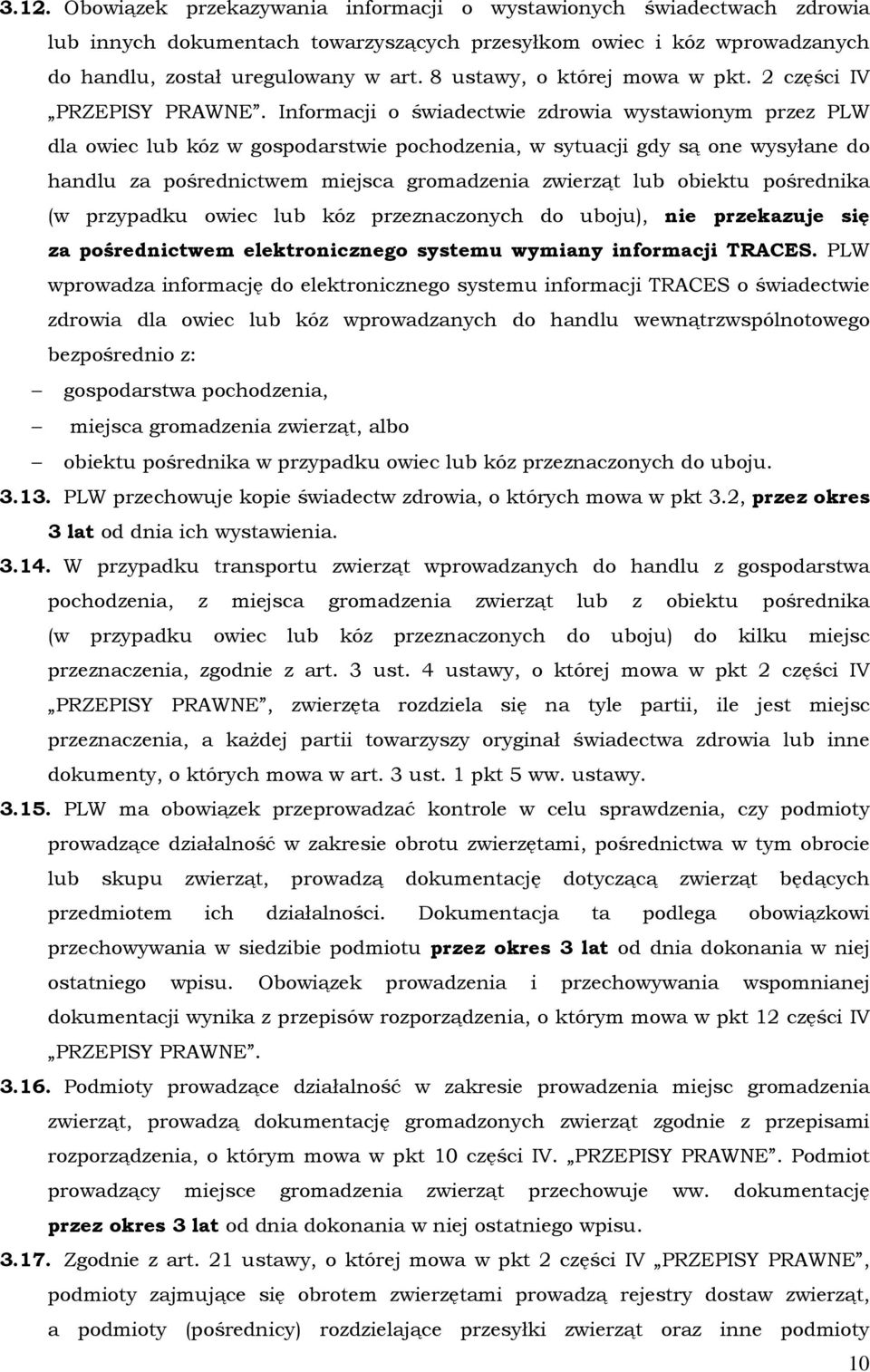 Informacji o świadectwie zdrowia wystawionym przez PLW dla owiec lub kóz w gospodarstwie pochodzenia, w sytuacji gdy są one wysyłane do handlu za pośrednictwem miejsca gromadzenia zwierząt lub