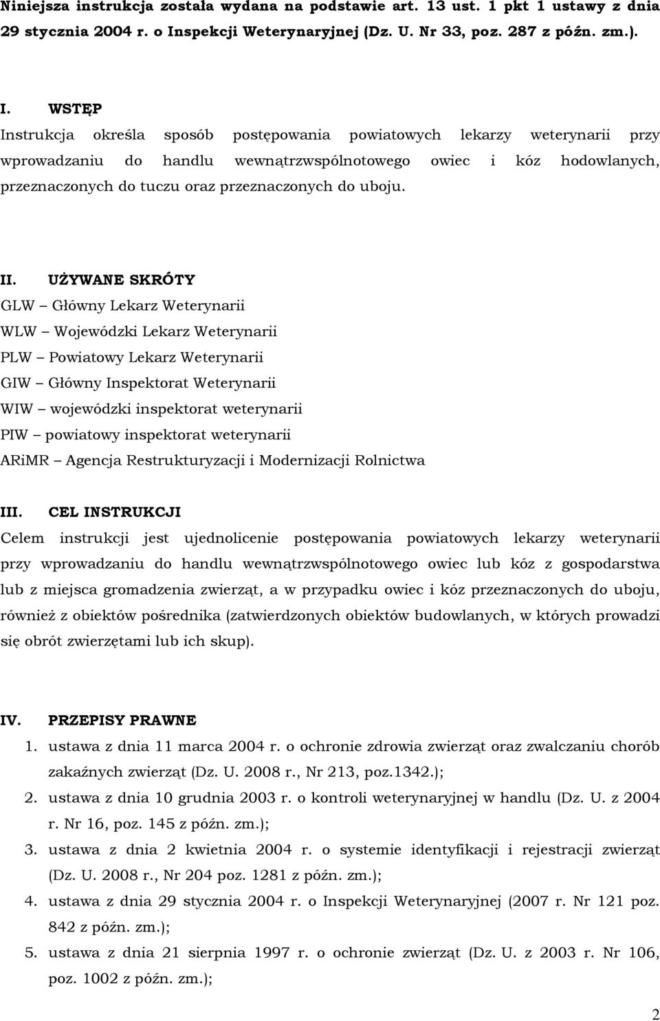 WSTĘP Instrukcja określa sposób postępowania powiatowych lekarzy weterynarii przy wprowadzaniu do handlu wewnątrzwspólnotowego owiec i kóz hodowlanych, przeznaczonych do tuczu oraz przeznaczonych do