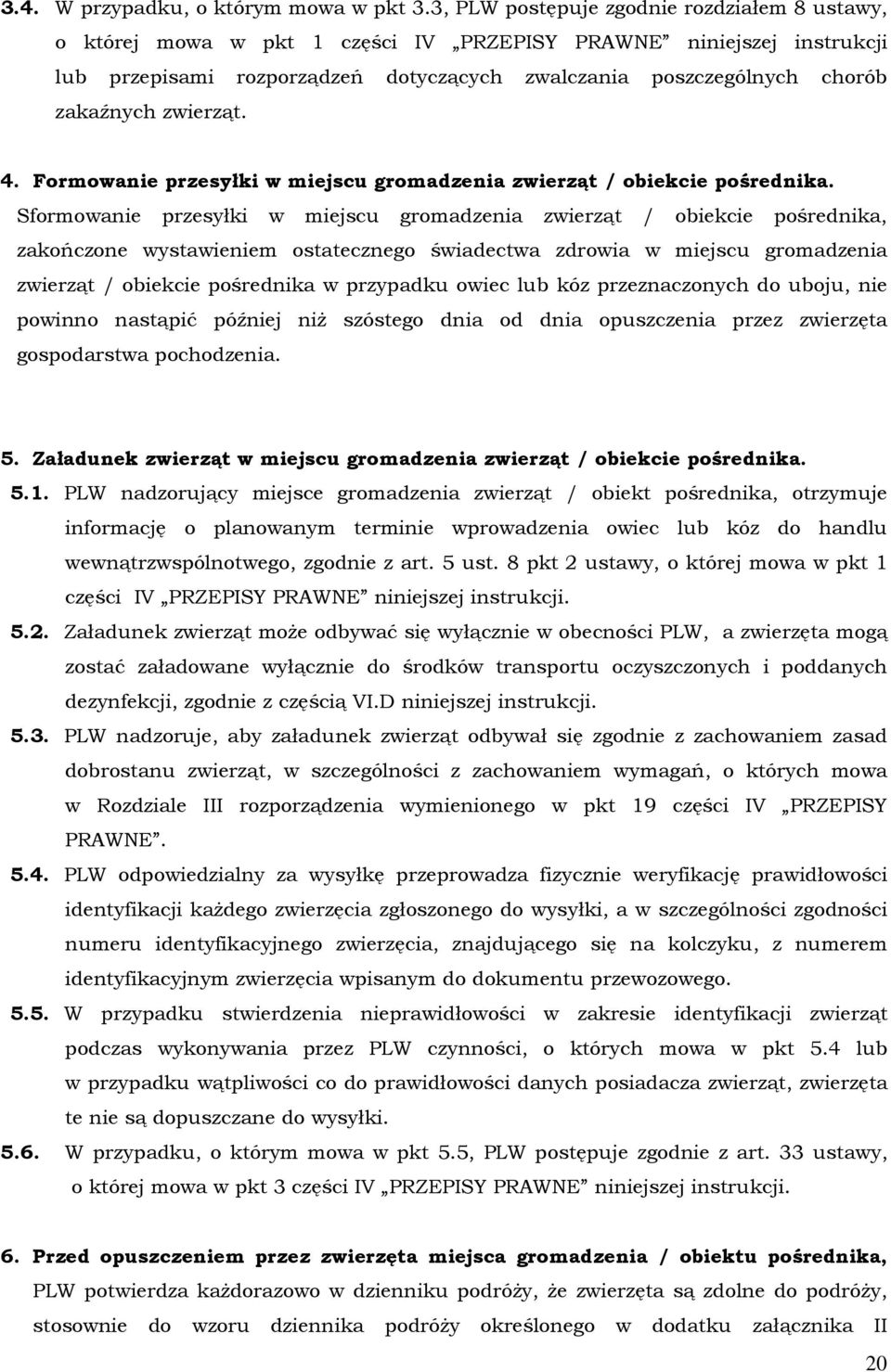 zwierząt. 4. Formowanie przesyłki w miejscu gromadzenia zwierząt / obiekcie pośrednika.