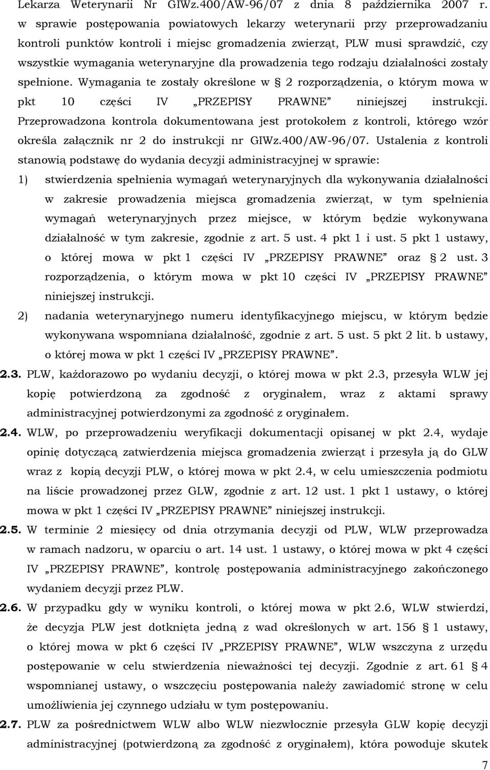 prowadzenia tego rodzaju działalności zostały spełnione. Wymagania te zostały określone w 2 rozporządzenia, o którym mowa w pkt 10 części IV PRZEPISY PRAWNE niniejszej instrukcji.