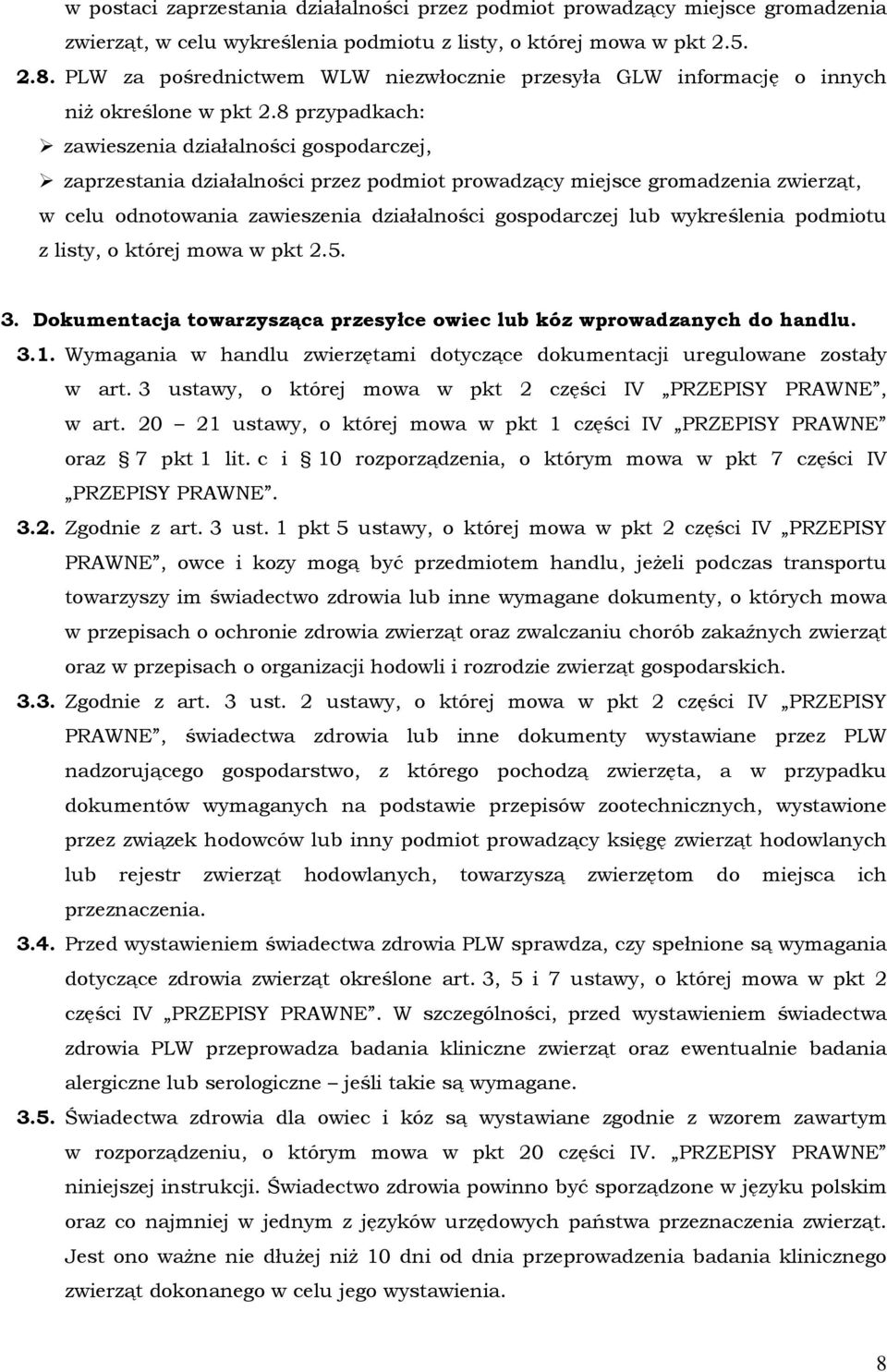 8 przypadkach: zawieszenia działalności gospodarczej, zaprzestania działalności przez podmiot prowadzący miejsce gromadzenia zwierząt, w celu odnotowania zawieszenia działalności gospodarczej lub