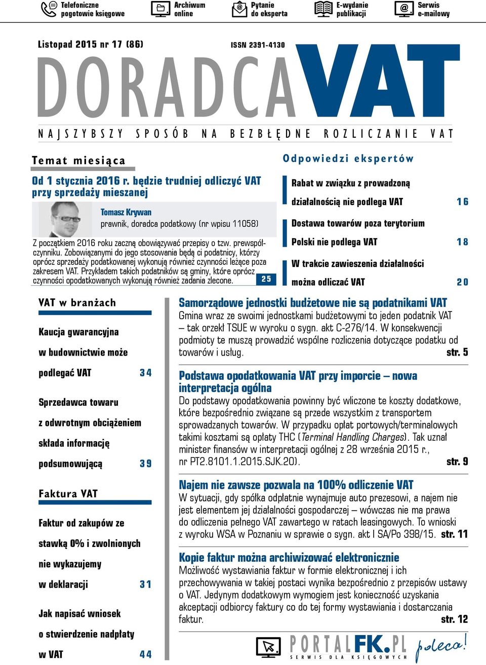 będzie trudniej odliczyć przy sprzedaży mieszanej w branżach Kaucja gwarancyjna w budownictwie może Tomasz Krywan prawnik, doradca podatkowy (nr wpisu 11058) Z początkiem 2016 roku zaczną obowiązywać