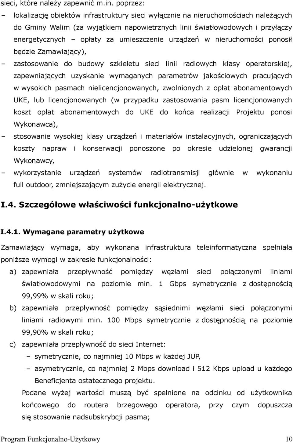 umieszczenie urządzeń w nieruchomości ponosił będzie Zamawiający), zastosowanie do budowy szkieletu sieci linii radiowych klasy operatorskiej, zapewniających uzyskanie wymaganych parametrów