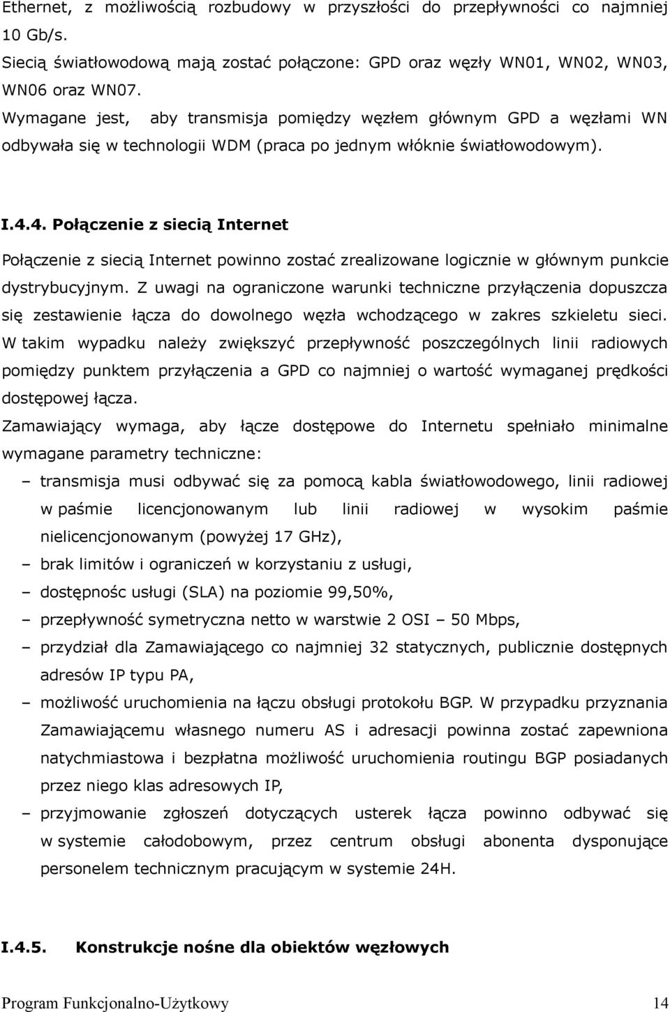 4. Połączenie z siecią Internet Połączenie z siecią Internet powinno zostać zrealizowane logicznie w głównym punkcie dystrybucyjnym.