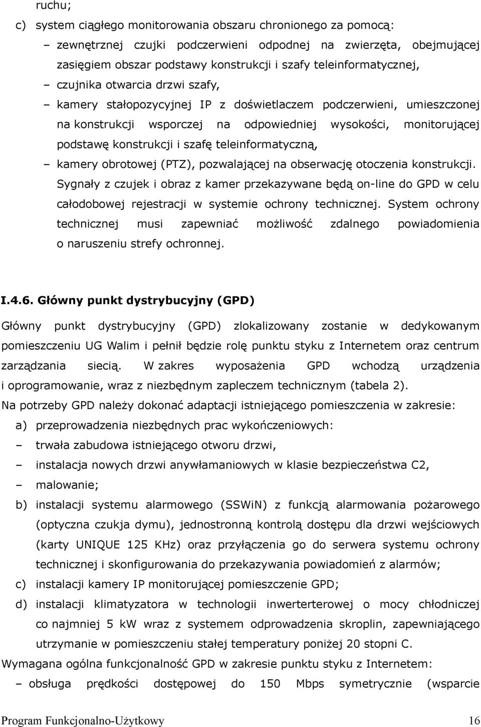 konstrukcji i szafę teleinformatyczną, kamery obrotowej (PTZ), pozwalającej na obserwację otoczenia konstrukcji.