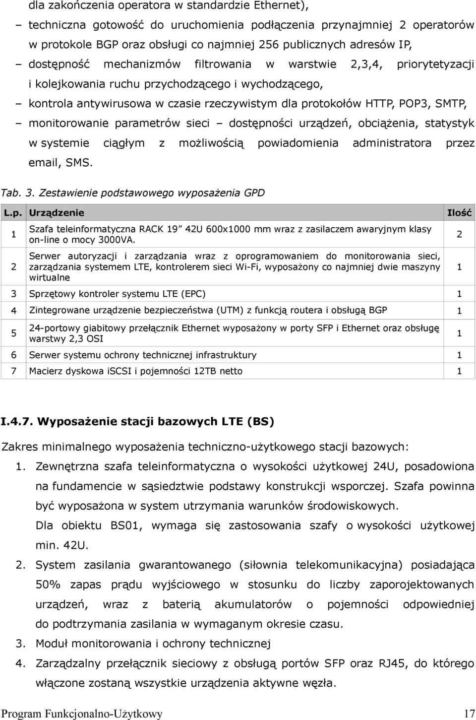 monitorowanie parametrów sieci dostępności urządzeń, obciążenia, statystyk w systemie ciągłym z możliwością powiadomienia administratora przez email, SMS. Tab. 3.